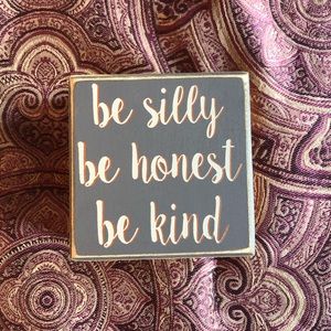 Home sign - be silly, be honest, be kind